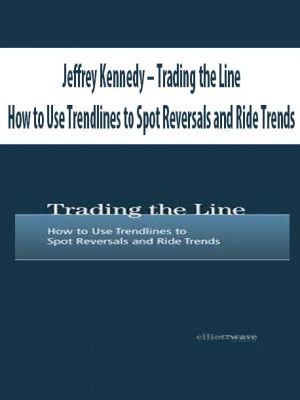 Jeffrey Kennedy – Trading the Line. How to Use Trendlines to Spot Reversals and Ride Trends