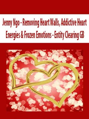 Jenny Ngo – Removing Heart Walls, Addictive Heart Energies & Frozen Emotions – Entity Clearing GB