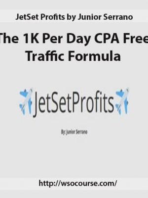 JetSet Profits by Junior Serrano – The 1K Per Day CPA Free Traffic Formula