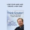 Joe Dispenza – Think Greater – Lose Your Mind and Create a New One!
