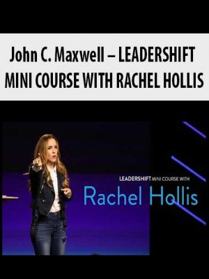 John C. Maxwell – LEADERSHIFT MINI COURSE WITH RACHEL HOLLIS