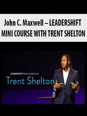 John C. Maxwell – LEADERSHIFT MINI COURSE WITH TRENT SHELTON