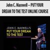 John C. Maxwell – PUT YOUR DREAM TO THE TEST ONLINE COURSE
