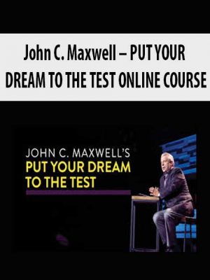 John C. Maxwell – PUT YOUR DREAM TO THE TEST ONLINE COURSE