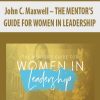 John C. Maxwell – THE MENTOR’S GUIDE FOR WOMEN IN LEADERSHIP