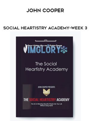 John Cooper – Social Heartistry Academy-Week 3
