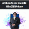 john demartini and brian walsh vision 2020 workshop