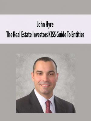 John Hyre – The Real Estate Investors KISS Guide To Entities