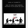 John La tourrette – How To Hack Your Mental Training In 24 Hours Or Less