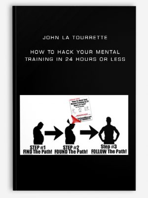 John La tourrette – How To Hack Your Mental Training In 24 Hours Or Less