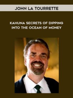 John La Tourrette – Kahuna Secrets of Dipping into the Ocean of Money