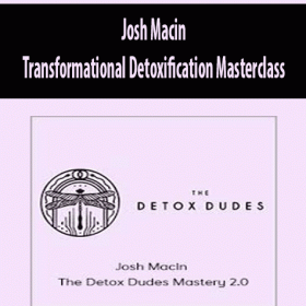Josh Macin - Transformational Detoxification Masterclass