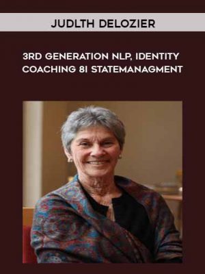 Judlth DeLozier – 3rd Generation NLP, Identity Coaching 8i Statemanagment