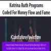 katrina ruth programs coded for money flow and fame