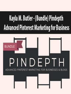 Kayla M. Butler – (Bundle) Pindepth Advanced Pinterest Marketing for Business