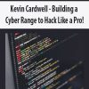 kevin cardwell building a cyber range to hack like a pro