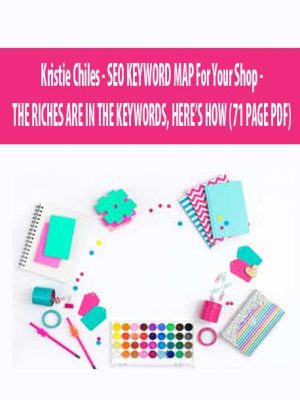 Kristie Chiles – SEO KEYWORD MAP For Your Shop – THE RICHES ARE IN THE KEYWORDS, HERE’S HOW (71 PAGE PDF)