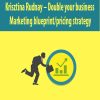 Krisztina Rudnay – Double your business – Marketing blueprintpricing strategy