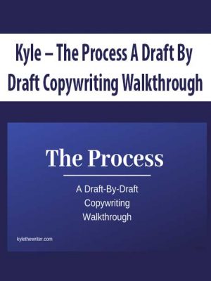 Kyle – The Process A Draft By Draft Copywriting Walkthrough