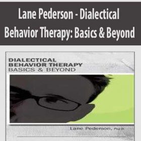 Lane Pederson - Dialectical Behavior Therapy: Basics & Beyond