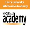 Larry Lubarsky – Wholesale Academy
