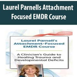 Laurel Parnells Attachment – Focused EMDR Course