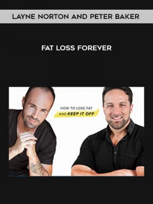 Layne Norton and Peter Baker – Fat Loss Forever