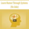 learn humor through systems no joke