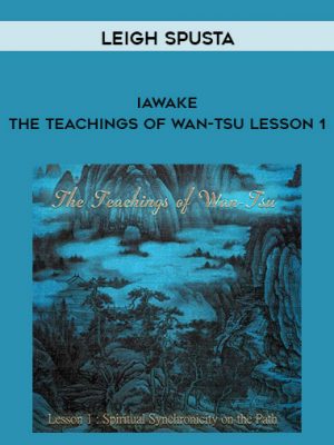 Leigh Spusta – iAwake – The Teachings of Wan-Tsu Lesson 1