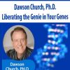 Liberating the Genie in Your Genes – Dawson Church, Ph.D.