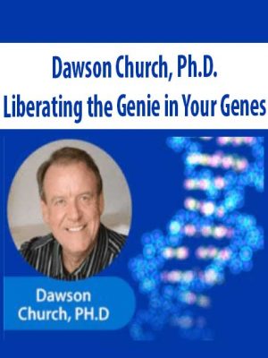Liberating the Genie in Your Genes – Dawson Church, Ph.D.
