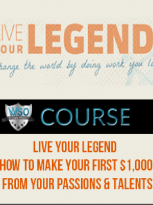 Live Your Legend – How to Make Your First $1,000 from Your Passions & Talents