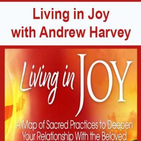 Living in Joy with Andrew Harvey