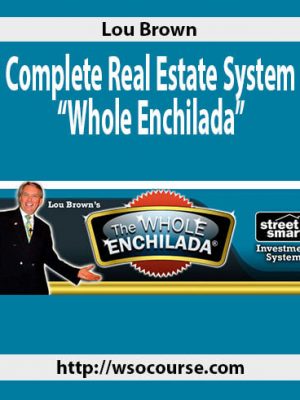 Lou Brown – Complete Real Estate System “Whole Enchilada”?