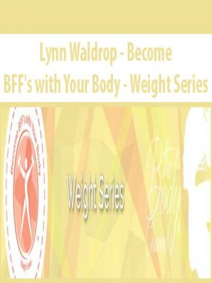 Lynn Waldrop – Become BFF’s with Your Body – Weight Series