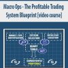 macro ops the profitable trading system blueprint video course