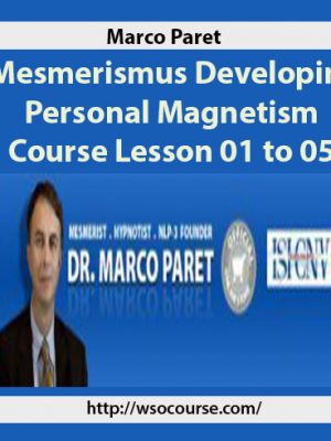 Marco Paret – Mesmerismus Developing Personal Magnetism Course Lesson 01 to 05