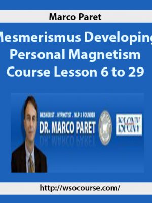 Marco Paret – Mesmerismus Developing Personal Magnetism Course Lesson 6 to 29