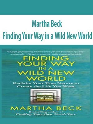 Finding Your Way in a Wild New World – Martha Beck