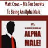 Matt Cross – M’s Ten Secrets To Being An Alpha Male