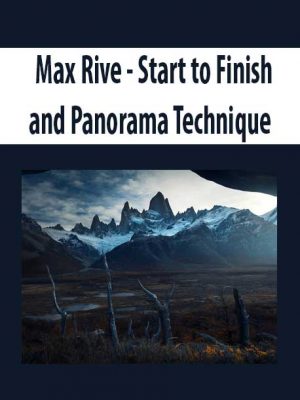 Max Rive – Start to Finish and Panorama Technique