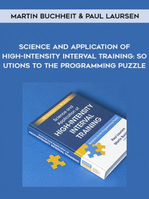 Martin Buchheit & Paul Laursen – Science and Application of High-Intensity Interval Training: Solutions to the Programming Puzzle