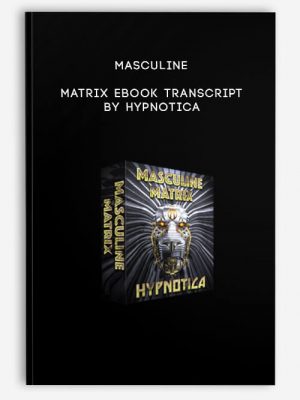 Hypnotica – Masculine Matrix eBook Transcript