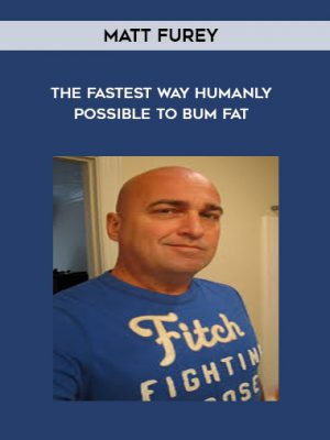 Matt Furey – The Fastest Way Humanly Possible to Bum Fat