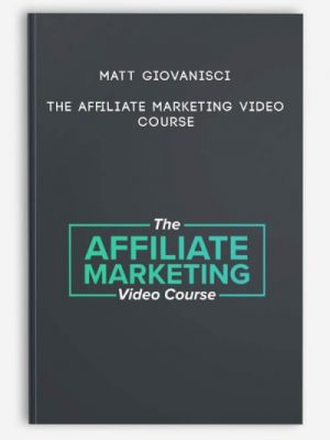 Matt Giovanisci - The Affiliate Marketing Video Course