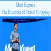 Matt Kepnes - The Business of Travel Blogging