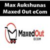 max aukshunas maxed out ecom