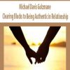 Michael Davis Golzmane – Clearing Blocks to Being Authentic in Relationship