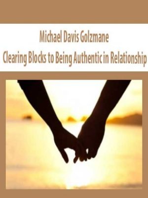 Michael Davis Golzmane – Clearing Blocks to Being Authentic in Relationship