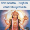 Michael Davis Golzmane – Clearing Millions of Obstacles to Healing with Ganesha, and Receiving Hundreds of Blessings of Health and Protection with Dhanvantari, the Cosmic Physician (Originally Recorded April 2020)